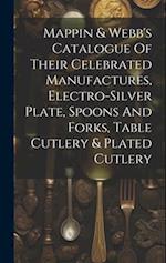 Mappin & Webb's Catalogue Of Their Celebrated Manufactures, Electro-silver Plate, Spoons And Forks, Table Cutlery & Plated Cutlery 