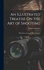 An Illustrated Treatise On the Art of Shooting: With Extracts From the Best Authorities 