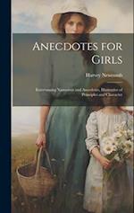 Anecdotes for Girls: Entertaining Narratives and Anecdotes, Illustrative of Principles and Character 