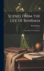 Scenes From the Life of Bohemia: (Scènes De La Vie De Bohême) 