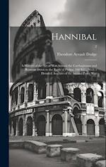 Hannibal : a History of the Art of War Among the Carthaginians and Romans Down to the Battle of Pydna, 168 B.C., With a Detailed Account of the Second