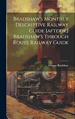 Bradshaw's Monthly Descriptive Railway Guide [afterw.] Bradshaw's Through Route Railway Guide 