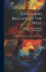 Songs and Ballads of the West: A Collection Made From the Mouths of the People 