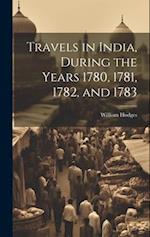 Travels in India, During the Years 1780, 1781, 1782, and 1783 