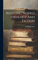 Resisting Novels Ideology And Fiction 