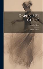 Daphnis Et Chloé: Ballet En 3 Parties 