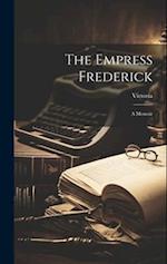 The Empress Frederick: A Memoir 