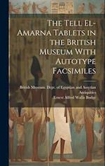 The Tell El-Amarna Tablets in the British Museum With Autotype Facsimiles 