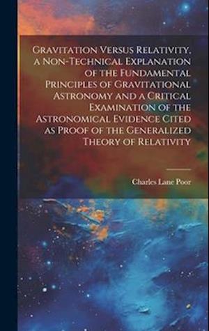 Gravitation Versus Relativity, a Non-technical Explanation of the Fundamental Principles of Gravitational Astronomy and a Critical Examination of the