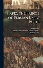 Hafiz, the Prince of Persian Lyric Poets 