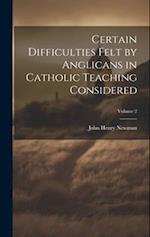 Certain Difficulties Felt by Anglicans in Catholic Teaching Considered; Volume 2 