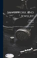 Silverwork and Jewelry: A Text-book for Students and Workers in Metal 