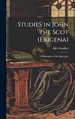 Studies in John the Scot (Erigena): A Philosopher of the Dark Ages 