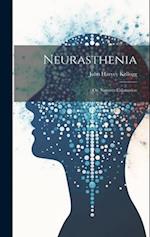 Neurasthenia: Or, Nervous Exhaustion 