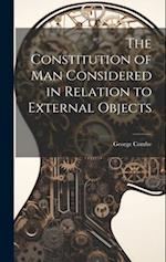 The Constitution of Man Considered in Relation to External Objects 