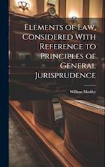 Elements of law, Considered With Reference to Principles of General Jurisprudence 