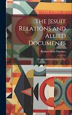 The Jesuit Relations and Allied Documents: Travels and Explorations of The 