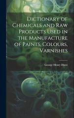 Dictionary of Chemicals and Raw Products Used in the Manufacture of Paints, Colours, Varnishes 
