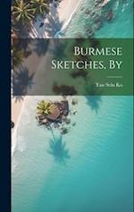 Burmese Sketches, By 