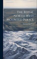 The Royal North-west Mounted Police: A Corps History 