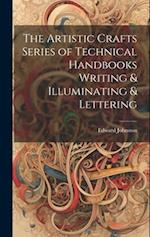 The Artistic Crafts Series of Technical Handbooks Writing & Illuminating & Lettering 