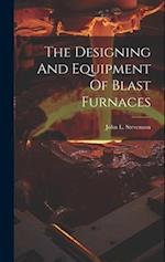The Designing And Equipment Of Blast Furnaces 