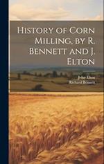 History of Corn Milling, by R. Bennett and J. Elton 