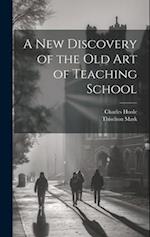 A New Discovery of the Old Art of Teaching School 
