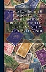 Album For British & Foreign Postage Stamps, Abridged From The Latest Ed. Of Oppen's Album, Revised By Dr. Viner 