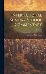 International Sunday School Commentary; Volume 6 
