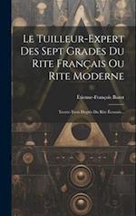 Le Tuilleur-expert Des Sept Grades Du Rite Français Ou Rite Moderne