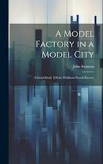 A Model Factory in a Model City: A Social Study [Of the Waltham Watch Factory 