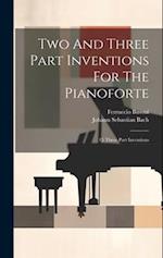 Two And Three Part Inventions For The Pianoforte: 15 Three Part Inventions 