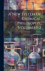 A New System Of Chemical Philosophy, Volumes 1-2 