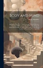 Body and Mind: An Inquiry Into Their Connection and Mutual Influence, Specially in Reference to Mental Disorders; Being the Gulstonian Lectures for 18