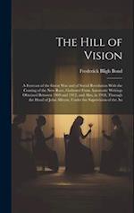 The Hill of Vision: A Forecast of the Great War and of Social Revolution With the Coming of the New Race, Gathered From Automatic Writings Obtained Be