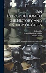 An Introduction To The History And Study Of Chess: With Copious Descriptions, Etymological & Practical 