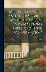 Mrs. Lester's Girls and Their Service, by the Author of 'Miss Marston's Girls and Their Confirmation' 