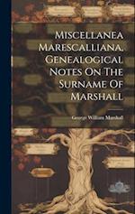 Miscellanea Marescalliana, Genealogical Notes On The Surname Of Marshall 