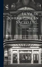 La Vie De Boheme, Piece En 5 Actes Etc...