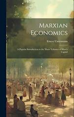 Marxian Economics: A Popular Introduction to the Three Volumes of Marx's Capital 