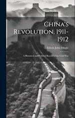 China's Revolution, 1911-1912: A Historical and Political Record of the Civil War 