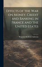 Effects of the War on Money, Credit and Banking in France and the United States 