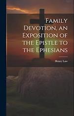 Family Devotion, an Exposition of the Epistle to the Ephesians 