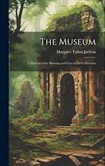 The Museum: A Manual of the Housing and Care of Art Collections 