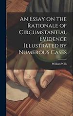 An Essay on the Rationale of Circumstantial Evidence Illustrated by Numerous Cases 