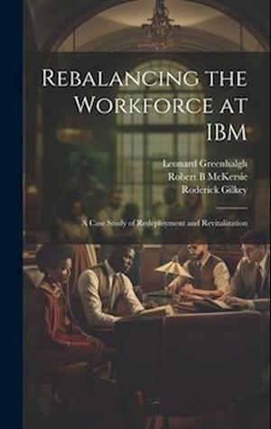 Rebalancing the Workforce at IBM: A Case Study of Redeployment and Revitalization