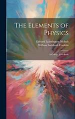 The Elements of Physics: A College Text-Book 