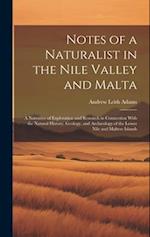 Notes of a Naturalist in the Nile Valley and Malta: A Narrative of Exploration and Research in Connection With the Natural History, Geology, and Arch 