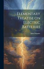 Elementary Treatise on Electric Batteries 